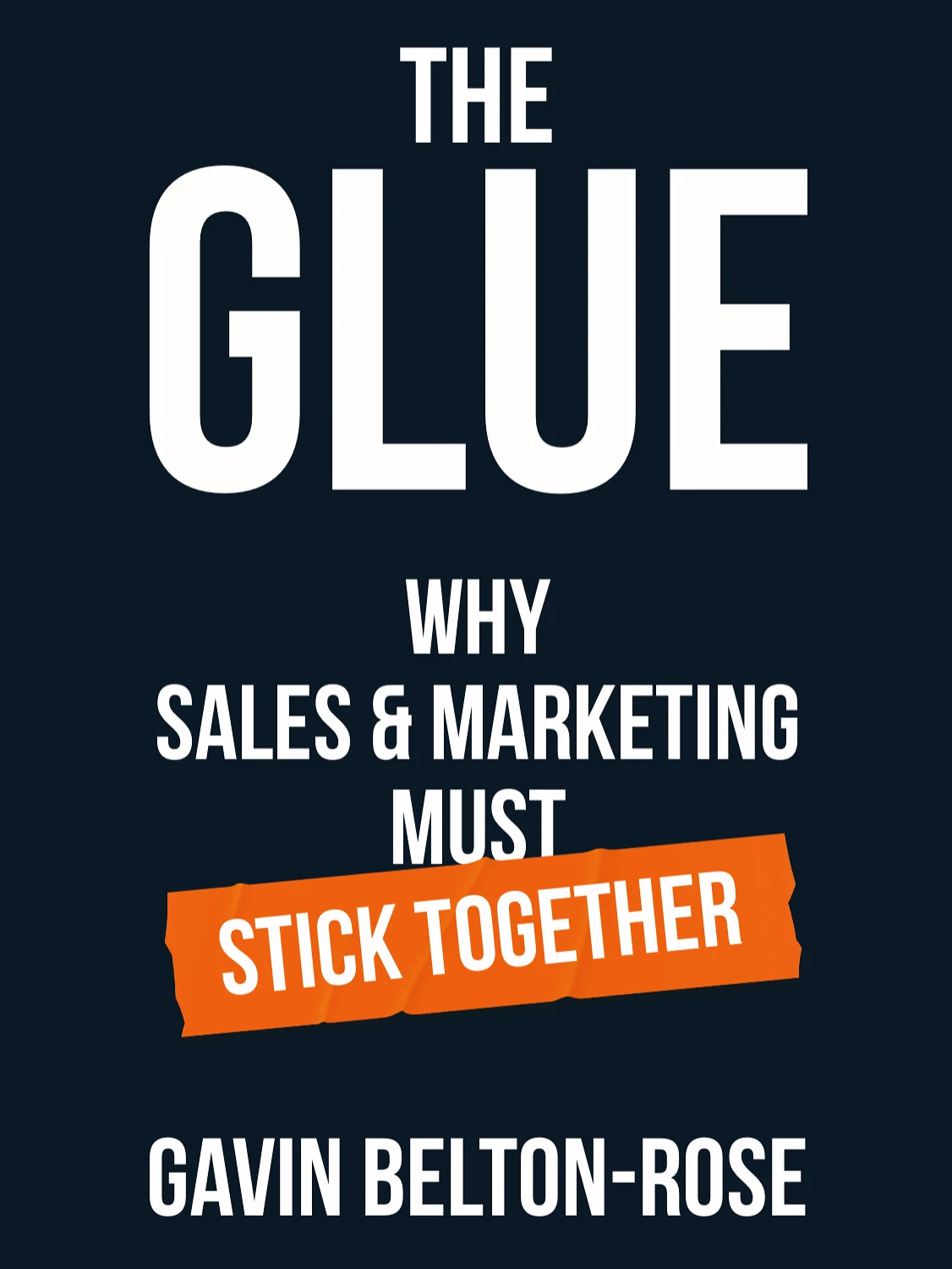 The Glue, Why Sales & Marketing Much Stick Together